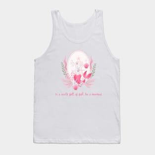 In a world full of fish, be a mermaid Tank Top